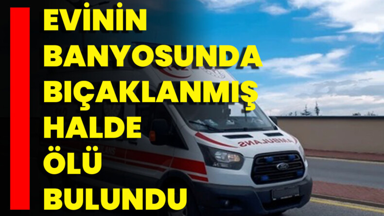 Zonguldak’ta Bıçaklanmış Yaşlı Adam Bulundu