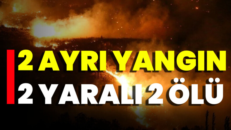 Mersin’de 2 Ayrı Yangın 2 Ölü 2 Yaralı