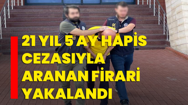 Isparta’da 21 yıl 5 ay hapis cezasıyla aranan firari yakalandı