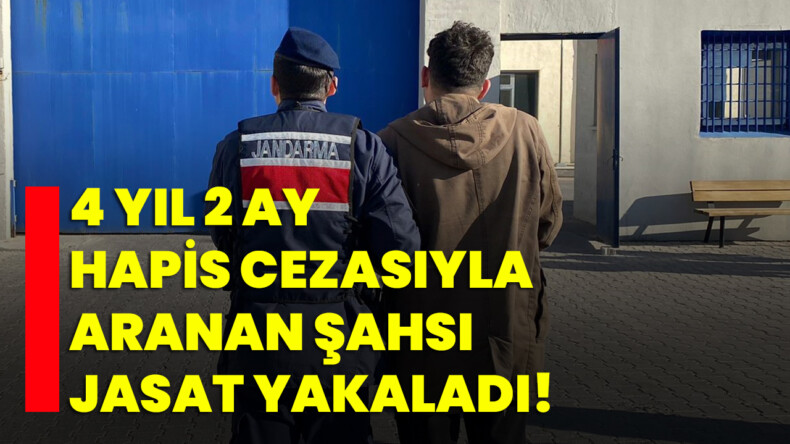 4 yıl 2 ay hapis cezasıyla aranan şahsı JASAT yakaladı!