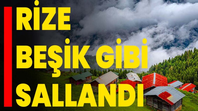 Rize Beşik Gibi Sallandı – Afyon Haber Odak Gazetesi Son Dakika Afyonkarahisar Güncel Haberleri