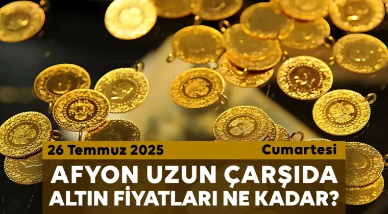 Afyon Uzun Çarşı’da bugün altın fiyatları ne kadar? 26 Temmuz 2025 Cumartesi